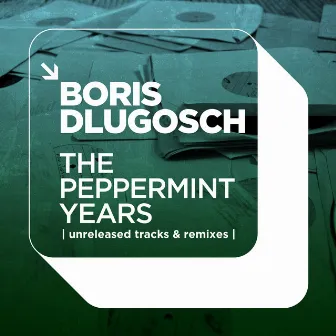 The Peppermint Years | Unreleased Tracks & Remixes | by Boris Dlugosch