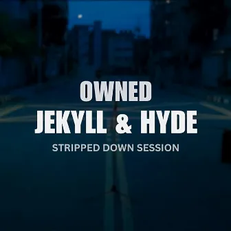 Jekyll & Hyde (Stripped Down Session) by Owned