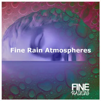 Fine Rain Atmospheres by Fine Raining