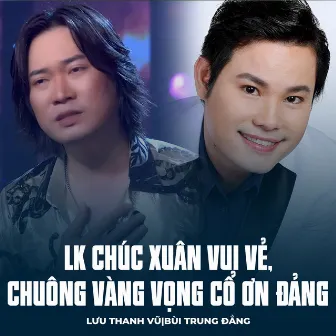 LK Chúc Xuân Vui Vẻ, Chuông Vàng Vọng Cổ Ơn Đảng by Lưu Thanh Vũ