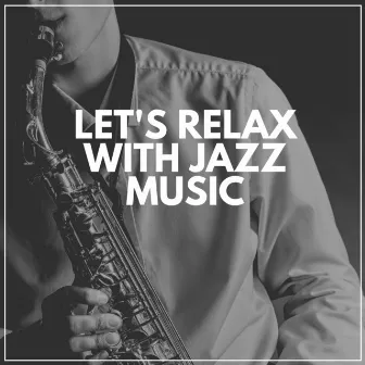 Let's Relax with Jazz Music by Study Jazz