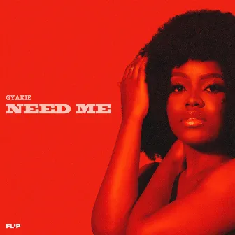 NEED ME by Gyakie