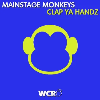 Clap Ya Handz (Original Extended Mix) by Mainstage Monkeys