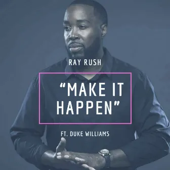 Make It Happen by Ray Rush