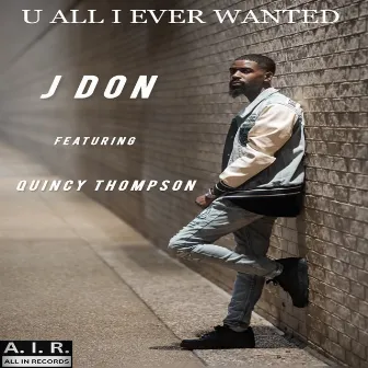 U All I Ever Wanted by J Don