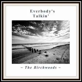 Everybody's Talkin' by The Birchwoods