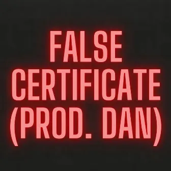 False Certificate by Prod. Dan