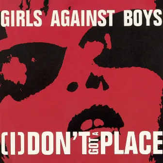 [I] Don't Got a Place by Girls Against Boys