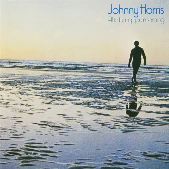 All To Bring You Morning by Johnny Harris