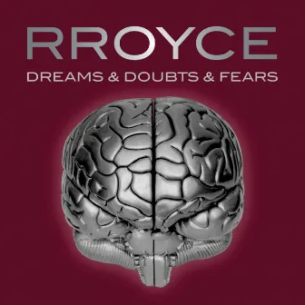 Dreams & Doubts & Fears by RROYCE