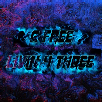 Livin 4 Three by C Free