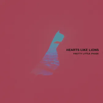 Pretty Little Phase by Hearts Like Lions