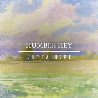 Outta Here by Humble Hey