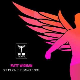 See Me On The Dancefloor by Matt Wigman