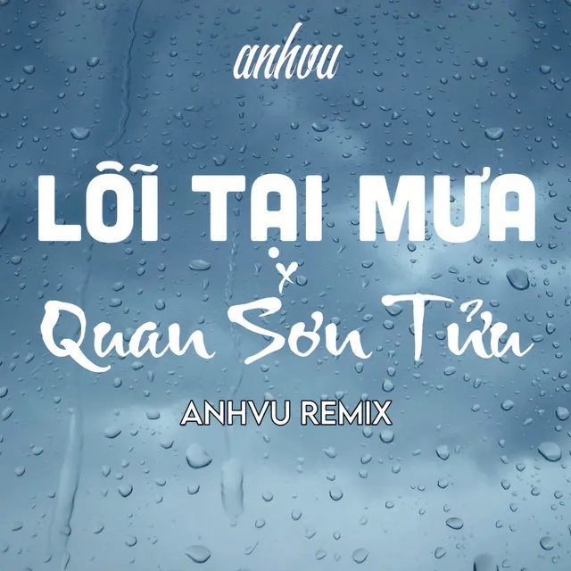 Lỗi Tại Mưa x Quan Sơn Tửu (AnhVu Remix)