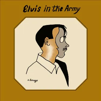 Elvis In The Army by A. Savage