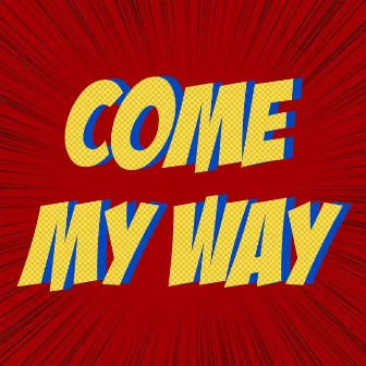 Come My Way by Caleb Evans