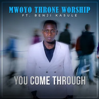 You Come Through by Mwoyo Throne Worship