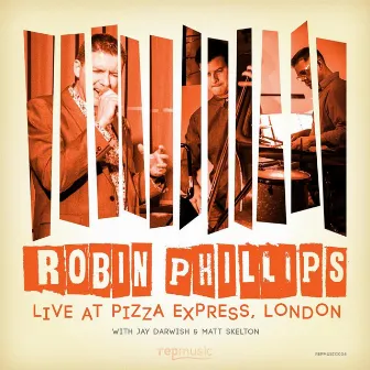 Live at Pizza Express, London by Robin Phillips