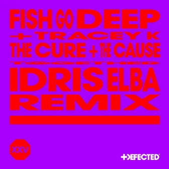 The Cure & The Cause (Idris Elba Remix) by Fish Go Deep