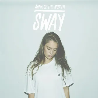 Sway by Anna of the North