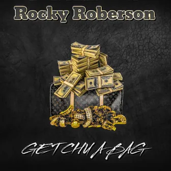 Get Chu A Bag by Rocky Roberson