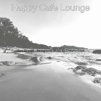 Jazz Quartet - Background Music for Dreamy Days by Happy Cafe Lounge