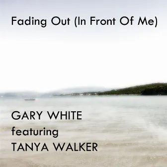 Fading Out (In Front of Me) [feat. Tanya Walker] by Gary White