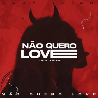 Não Quero Love by Lady Kriss