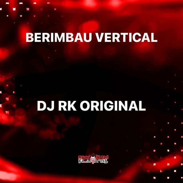 BERIMBAU VERTICAL - DJ RK ORIGINAL Remix