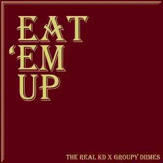 Eat 'Em Up by Groupy Dimes