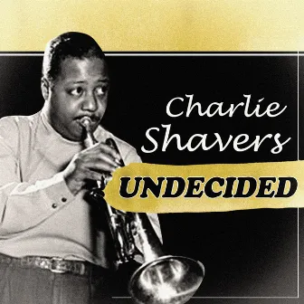 Undecided by Charlie Shavers