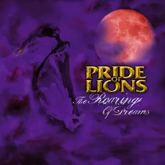 The Roaring of Dreams by Pride Of Lions