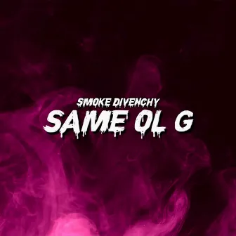 Same Ol G by Smoke DiVenchy