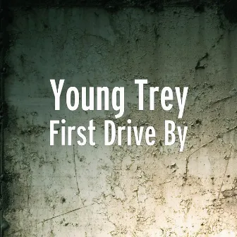 First Drive By by Young Trey