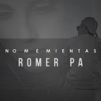 No Me Mientas by Romer Pa