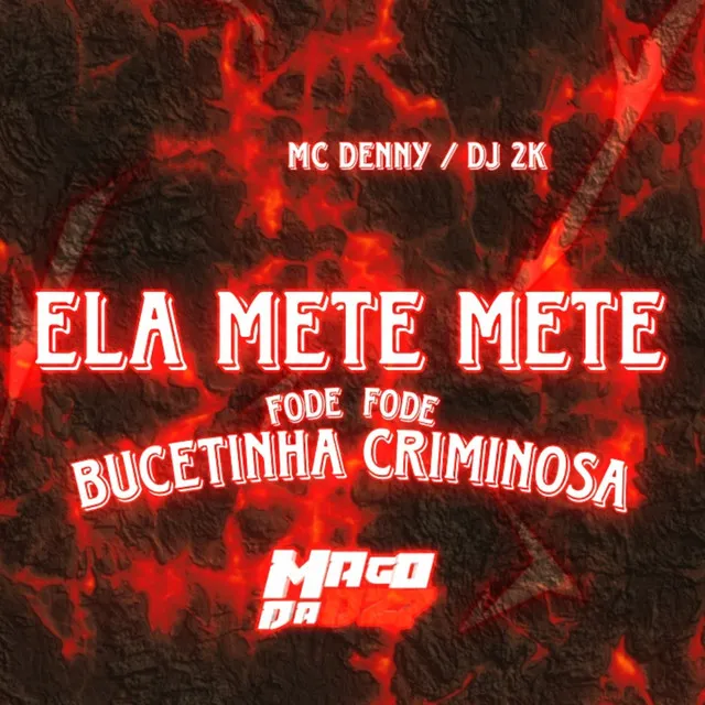 Ela Mete Mete Fode Fode Bucetinha Criminosa (feat. DJ 2K, Mc Denny)