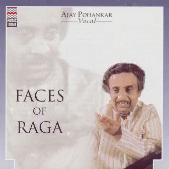 Faces Of Raga - Ajay Pohankar by Ajay Pohankar