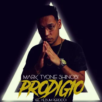 Prodigio (El Álbum Perdido) by Mark Tyone Shinobi