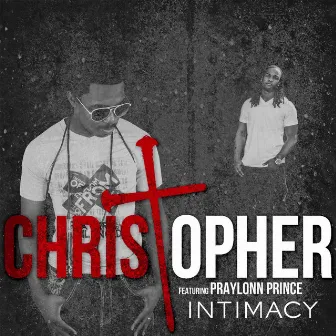 Intimacy (I Got to Have You) [feat. Praylonn Prince] by Christopher.