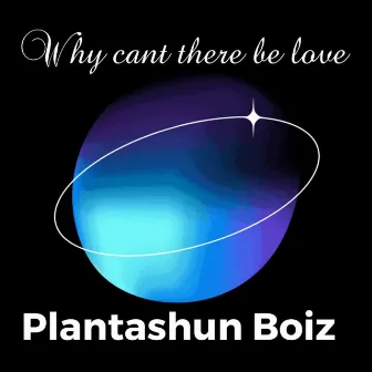 Why Cant There Be Love by Plantashun Boiz