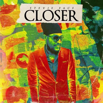 Closer by Stevie Face