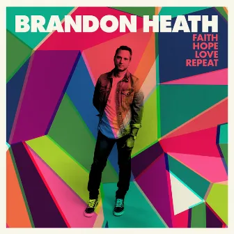 Faith Hope Love Repeat by Brandon Heath