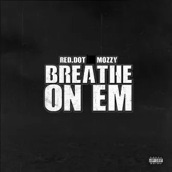 Breathe on Em by Red Dot