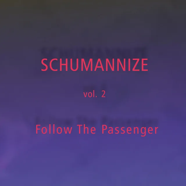 SCHUMANNIZE vol. 2 - Follow The Passenger