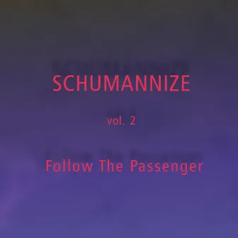 SCHUMANNIZE vol. 2 - Follow The Passenger by Mischa Schumann