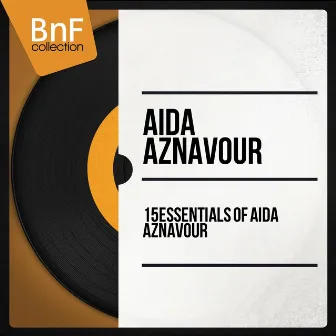 15 essentials of Aïda Aznavour (Mono Version) by Aida Aznavour