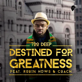 Destined For Greatness (feat. Robin-Huws & CoACH) by Too Deep