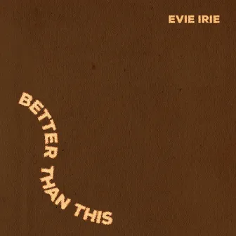 Better Than This by Evie Irie