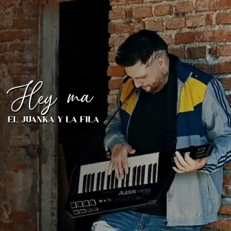 Hey ma by El Juanka Y La Fila